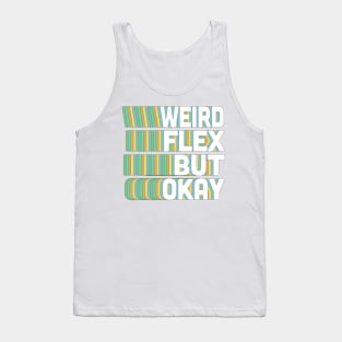 Weird Flex But Okay / Humorous Typography Slogan Tank Top